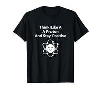 Think Like A Proton Stay Positive Science Citazione Maglietta