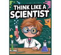 Think Like a Scientist: A Journey of Curiosity and Discovery