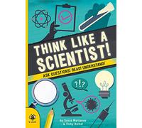 Think Like a Scientist: Ask Questions! Read! Understand! (Real Life)