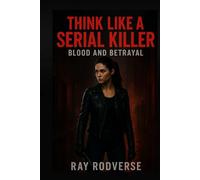 THINK LIKE A SERIAL KILLER TRILOGY BOOK 2: : Blood and Betrayal