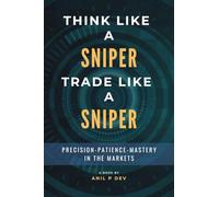 Think Like a Sniper, Trade Like a Sniper: Precision, Patience, and Mastery in the Markets