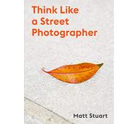 Matt Stuart Think Like a Street Photographer (Tascabile)