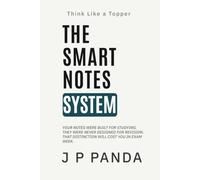 Think Like a Topper - The Smart Notes System: Create Smart Study Notes, Compress Your Syllabus, and Make Revision Fast, Reliable, and Controlled