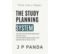 Think Like a Topper - The Study Planning System: Build a Complete Study Plan, Master Your Syllabus, and Make Consistent Progress Without Confusion