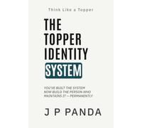 Think Like a Topper - The Topper Identity System: Build a Strong Study Identity, Maintain High Standards Daily, and Perform Consistently Without Relying on Motivation