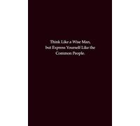 Think Like a Wise Man, Express Like the Common People: Journal for Simplicity, Communication, and Daily Reflections