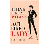 Think Like a Woman Act Like a Lady