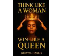 Think Like a Women, Win Like a Queen: For Every Black Women Ready to Break Toxic Relationship pattern and start Dating From Power, Standards, and Self-Worth