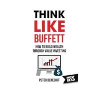 Think Like Buffett: How to build wealth through value investing