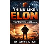 Think Like Elon: Mindset, Risk Psychology, and Billion-Dollar Decision Frameworks