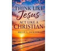 Think Like Jesus, Act Like a Christian