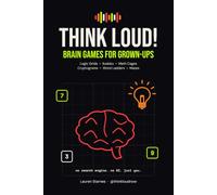 Think Loud! Brain Games for Grown-Ups: Logic Grids, Sudoku, Math Cages, Cryptograms, Word Ladders & Mazes to Keep Your Mind Sharp