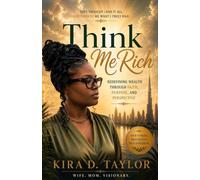 Think Me Rich: Redefining Wealth Through Faith, Purpose and Perspective