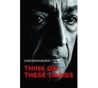 Think on these things [Paperback] [Jan 01, 2012] J KRISHNAMURTHY
