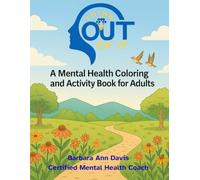 Think Out Of It: A Mental Health Coloring and Activity Book For Adults