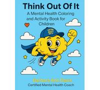 Think Out Of It: A Mental Health Coloring and Activity Book For Children