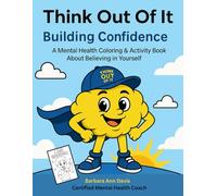 Think Out Of It: Building Confidence: A Mental Health Coloring & Activity Book About Believing in Yourself