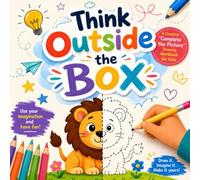 Think Outside the Box: A Creative "Complete the Picture" Drawing Workbook for Kids: Engaging Art Prompts to Spark Imagination, Build Critical ... for Creative Girls and Boys (Ages 6-12)