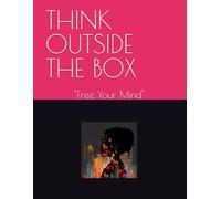 THINK OUTSIDE THE BOX: "Free Your Mind"