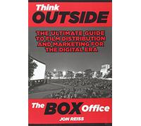 Think Outside the Box Office: The Ultimate Guide to Film Distribution in the Digital Era