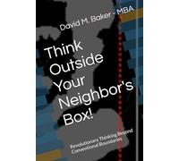 Think Outside Your Neighbor's Box!: Revolutionary Thinking Beyond Conventional Boundaries