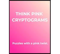 Think Pink Cryptograms: Puzzles with a Pink Twist - Large-Print Edition