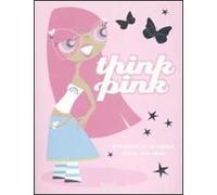 Think pink. Ediz. illustrata