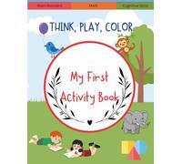 Think, Play, Color: A Screen-Free Activity Book for Kids 2-5: Puzzles, Coloring, Counting, and Logic Fun for Curious Little Minds