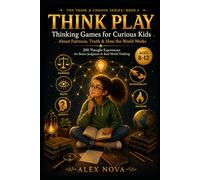 Think Play: Thinking Games for Curious Kids About Fairness, Truth and How the World Works: 5