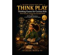 Think Play: Thinking Games for Curious Kids About Fairness, Truth & How the World Works