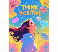 Think Positive: A 150-Page Lined Journal: Capture Your Thoughts, Dreams, and Gratitude in this Inspiring Paperback Notebook