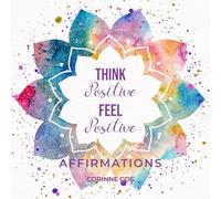 Think Positive Feel Positive Affirmations
