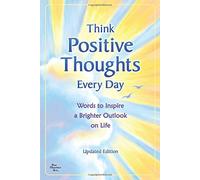 Think Positive Thoughts Every Day: Words to Inspire a Brighter Outlook on Life - Updated Edition (2011-12-15)