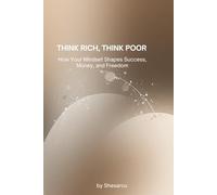 Think Rich, Think Poor: How Your Mindset Shapes Success, Money, and Freedom