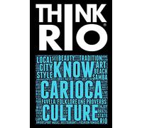 Think Rio: Day-to-day customs, folklore, and hundreds of proverbs and Carioca expressions come together into a guide to the soul of Rio de Janeiro: Volume 2