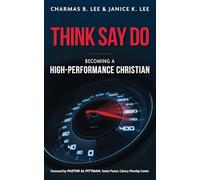 Think Say Do: A Believer's Guide to Becoming a High Performance Christian