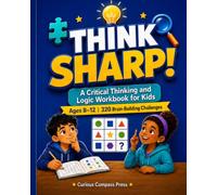 THINK SHARP!: A Critical Thinking and Logic Workbook for Kids Ages 8-12
