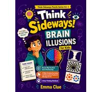 Think Sideways! Brain Illusions for Kids (Full Color Edition): Discover Why Your Brain Lies to You Every Day | 30 Vividly Illustrated Psychology and ... 10-14 | Critical Thinking Workbook Series 3
