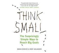 Think Small: The Surprisingly Simple Ways to Reach Big Goals