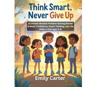 Think Smart, Never Give Up: 10 Growth Mindset Problem-Solving Stories to Build Confidence, Smart Thinking, and Life Skills in Kids Ages 4-8