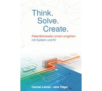 Think. Solve. Create.: Patentblockaden smart umgehen mit System und KI