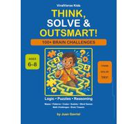 Think, Solve & Outsmart!: 100+ Logic & Critical Thinking Activities for Kids Ages 6-8 with Mazes, Patterns, Codes, Sudoku, Picture Puzzles, Word Games, Math Challenges & Brain Teasers