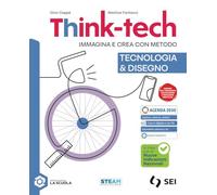Think-tech. Immagina e crea con metodo. Tecnologia & Disegno. Con Informatica creativa, Nuove Indicazioni. Per la Scuola media. Con e-book. Con espansione online