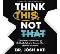 Think This, Not That: 12 Mindshifts to Breakthrough Limiting Beliefs and Become Who You Were Born to Be
