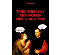 Think This Way and Women Will Chase You: Machiavellian Rules of Attraction