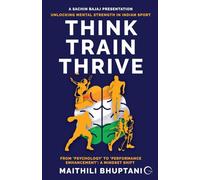 Think. Train. Thrive.: Unlocking Mental Strength in Indian Sport - From ‘Psychology’ to ‘Performance Enhancement’: A Mindset Shift