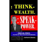 : Think-Wealth. : Speak-Power.: : Break-Free. : Master Of Your Wealth-Mindset.
