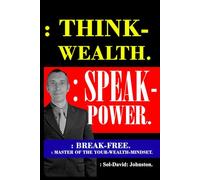 : Think-Wealth. : Speak-Power.: : Break-Free. : Master Of Your Wealth-Mindset.
