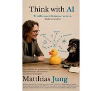 Think with AI: KI sollte unser Denken erweitern. Nicht ersetzen
