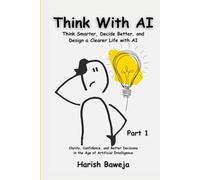 Think With AI: Think Smarter, Decide Better, and Design a Clearer Life with AI
